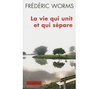 Frédéric Worms – La vie qui unit et qui sépare – Broché