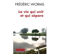 La vie qui unit et qui sépare - Frédéric Worms - Payot - broché - Essai