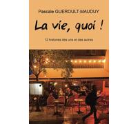 La vie, quoi !: 12 histoires des uns et des autres