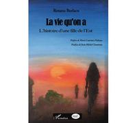 La vie qu'on a L'histoire d'une fille de l'Est - Roxana Burlacu - L'harmattan - broché - Essai