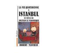 La vie quotidienne à Istanbul au siècle de Soliman le Magnifique
