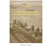 La vie quotidienne à Jérusalem au crépuscule de l'époque ottomane Les lieux de sociabilité : cafés, hammams, caravanserails - Ada Lonni - L'harmattan - broché - Etude