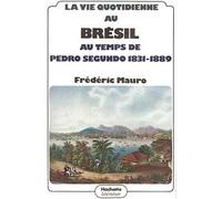 La vie quotidienne au Brésil au temps de Pedro Segundo 1831 - 1889 - 1831-1889 - Frédéric Mauro - Hachette Litterature - Livre
