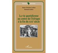 La vie quotidienne au centre de l'Afrique à la fin du XIXè siècle – L'Harmattan