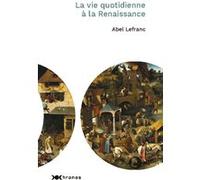 La vie quotidienne au temps de la Renaissance Abel Lefranc (Auteur)