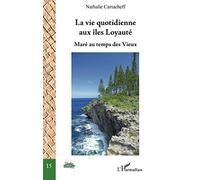La vie quotidienne aux îles Loyauté: Maré au temps des Vieux