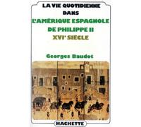 La Vie quotidienne dans l'Amérique espagnole de Philippe II: XVIe siècle