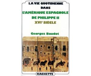 La Vie quotidienne dans l'Amérique espagnole de Philippe II: XVIe siècle