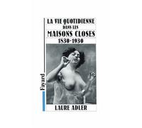 La Vie quotidienne dans les maisons closes - 1830-1930 - Laure Adler - Fayard - Livre