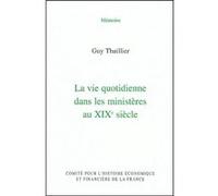 La vie quotidienne dans les ministères au xixe siècle Guy Thuillier (Auteur), François Monnier (Préface)