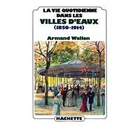 La vie quotidienne dans les villes d'eaux (1850-1914)