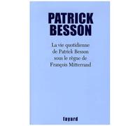 La Vie Quotidienne De Patrick Besson Sous Le Règne De François Mitterrand