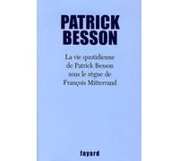 La Vie Quotidienne De Patrick Besson Sous Le Règne De François Mitterrand