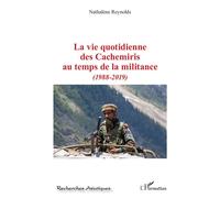 La vie quotidienne des Cachemiris au temps de la militance (1988-2019) - Nathalène Reynolds - L'harmattan - broché - Essai