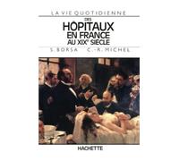 La Vie quotidienne des hôpitaux en France au XIXe siècle