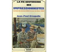 La Vie quotidienne des impressionnistes : Du Salon des refusés, 1863, à la mort de Manet, 1883 (La Vie quotidienne)