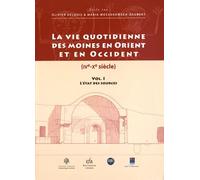 La Vie Quotidienne Des Moines En Orient Et En Occident (Ive-Xe Siècle) - Volume 1, L'état Des Sources