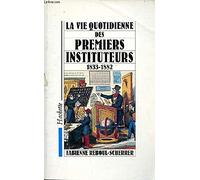 La vie quotidienne des premiers instituteurs 1833-1882