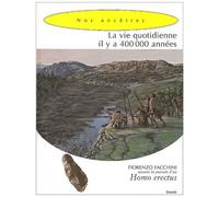 La Vie Quotidienne Il Y A 400 000 Annees - Homo Erectus