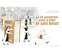 La vie quotidienne selon la Règle de saint Benoît