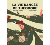 La vie rangée de Théodore - Guillaume Corbeil - La Pasteque Eds De - cartonné - Album jeunesse