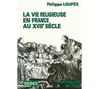 La Vie religieuse en France au XVIIIe siècle