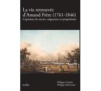 LA VIE RETROUVÉE D'AMAND FRÈRE (1761-1846) - Capitaine de navire, négociant et propriétaire