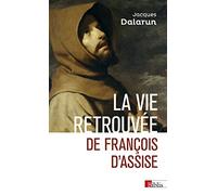 La vie retrouvée de François d'Assise Jacques Dalarun (Auteur)