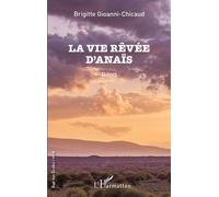 La vie rêvée d'Anaïs - Brigitte Gioanni-Chicaud - L'harmattan - broché - Roman