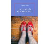 La vie rêvée de Virginia Fly Angela Huth (Auteur), Anouk Neuhoff (Traduction)