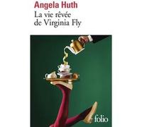 Angela Huth – La vie rêvée de Virginia Fly – Traduction Anouk Neuhoff – Gallimard