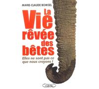 La vie rêvée des bêtes : Elles ne sont pas ce que nous croyons