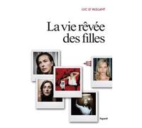 La vie rêvée des filles - Luc Le Vaillant - Fayard - broché - Essai