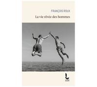 La Vie Rêvée Des Hommes