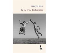 La vie rêvée des hommes - François Roux - Litos - Poche - Roman