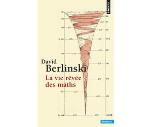 La Vie rêvée des maths - David Berlinski - Points - Poche - Essai