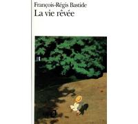 François-Régis Bastide – La Vie rêvée – Poche – Gallimard