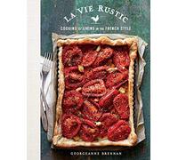 La Vie Rustic: Cooking and Living in the French Style