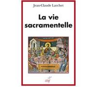La vie sacramentelle Jean-Claude Larchet (Auteur)