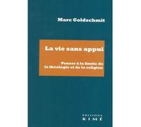 La vie sans appui Penser à la limite de la théologie et de la religion - Marc Goldschmit - Kime - broché - Etude