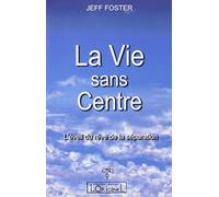 La Vie sans Centre - L'éveil du rêve de la séparation