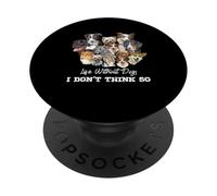 La Vie sans Chiens, Je ne Le Crois Pas, Amoureux des Chiens PopSockets PopGrip Adhésif