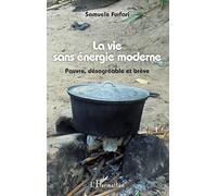 La vie sans énergie moderne – Pauvre, désagréable et brève – L'Harmattan