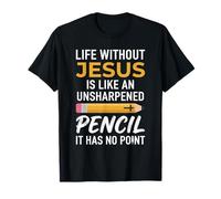 La Vie sans Jésus est comme Un chrétien au Crayon Non taillé T-Shirt