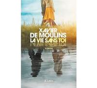 La vie sans toi Xavier De Moulins (Auteur)