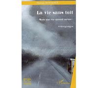 La vie sans toit "Mais une vie quand même" - Témoignages - Monique Blocquaux - L'harmattan - broché - Récit