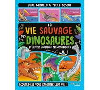 La Vie Sauvage Des Dinosaures Et Autres Animaux Préhistoriques - Ecoutez-Les Vous Raconter Leur Vie !