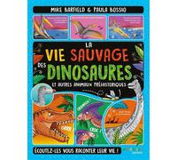La Vie Sauvage Des Dinosaures Et Autres Animaux Préhistoriques - Ecoutez-Les Vous Raconter Leur Vie !