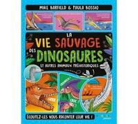 La Vie Sauvage Des Dinosaures Et Autres Animaux Préhistoriques - Ecoutez-Les Vous Raconter Leur Vie !