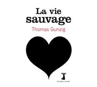La vie sauvage - Thomas Gunzig - Au diable vauvert - broché - Roman